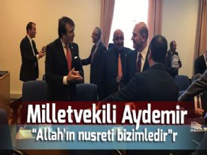 Milletvekili Aydemir: "Allah'ın nusreti bizimledir"