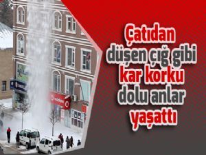 Çatıdan düşen çığ gibi kar korku dolu anlar yaşattı