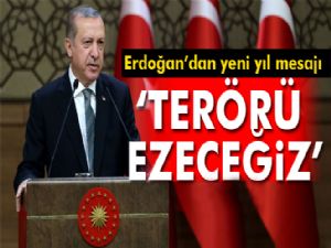 Cumhurbaşkanı Erdoğan'dan yeni yıl mesajı: Terörü ezeceğiz