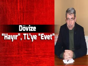 Dövize "Hayır", TL'ye "Evet"
