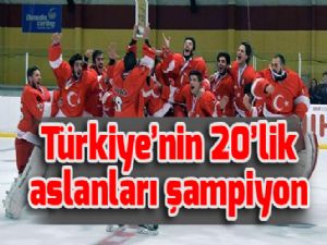 Türkiye'nin 20'lik aslanları şampiyon