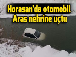 Horasan'da otomobil Aras nehrine uçtu
