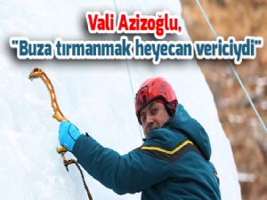 Vali Azizoğlu, "Buza tırmanmak heyecan vericiydi"