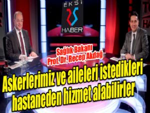 Bakan Akdağ: "Askerlerimiz ve aileleri istedikleri hastaneden hizmet alabilirler"