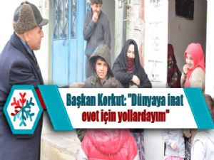 Başkan Korkut: "Dünyaya inat evet için yollardayım"