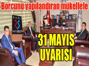 Borcunu yapılandıran mükellefe, "31 Mayıs" uyarısı