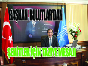 Başkan Bulutlar, şehitlerimiz için taziye mesajı yayımladı