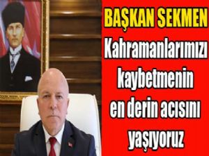 Sekmen: "Kahramanlarımızı kaybetmenin en derin acısını yaşıyoruz"