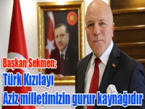 Sekmen: "Türk Kızılayı Aziz milletimizin gurur kaynağıdır"