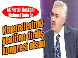AK Parti Erzurum İl Başkanı Mehmet Emin Öz: "Kongrelerimiz yeniden diriliş kongresi olsun"