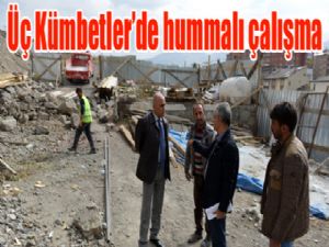 Üç Kümbetler projesi alanı çok hareketli