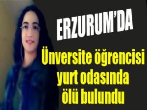 Üniversiteli kız, yurt odasında ölü bulundu