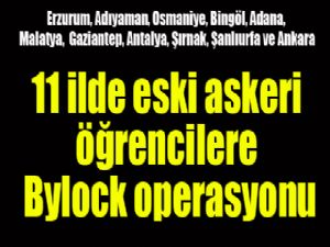 11 ilde eski askeri öğrencilere Bylock operasyonu
