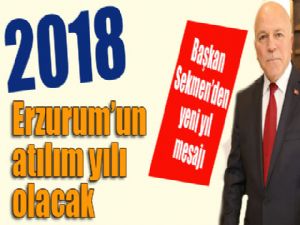 Başkan Sekmen: "2018 Erzurum'un atılım yılı olacak"