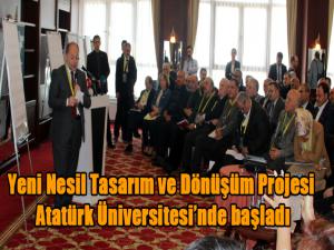 Yeni Nesil Tasarım ve Dönüşüm Projesi Atatürk Üniversitesinde başladı