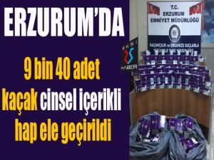 Erzurumda 9 bin 40 adet kaçak cinsel içerikli hap ele geçirildi