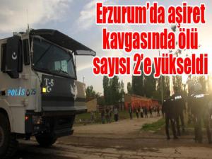 Erzurumda aşiret kavgasında ölü sayısı 2e yükseldi