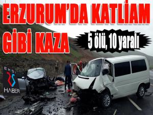 Erzurumda katliam gibi kaza: 5 ölü, 10 yaralı