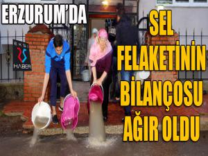 Erzurumda sel felaketinin bilançosu ağır oldu