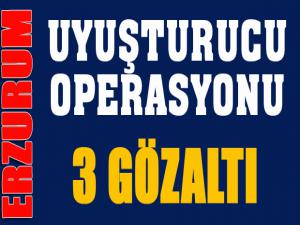 Erzurumda uyuşturucu operasyonu: 3 gözaltı