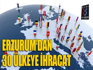 Erzurumdan 30 ülkeye ihracat