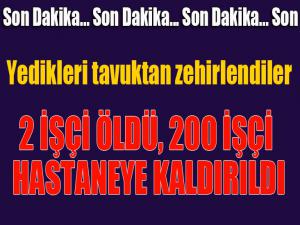 Yedikleri tavuktan zehirlenen 2 işçi öldü, 200e yakın işçi hastaneye kaldırıldı