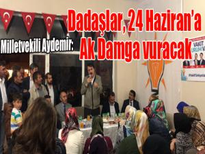 Aydemir: Dadaşlar 24 Hazirana Ak Damga Vuracak