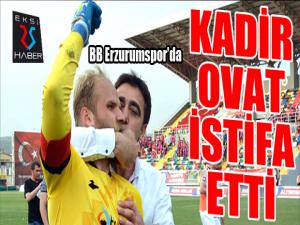 B.B. Erzurumsporda istifa
Kadir Ovat görevinden istifa etti