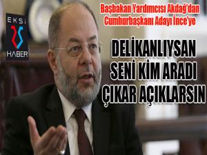 Başbakan Yardımcısı Akdağ: Muharrem İnce delikanlıysan çıkıp açıklarsın