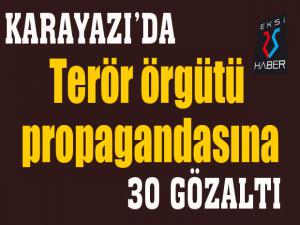Karayazıda terör örgütü propagandasına 30 gözaltı