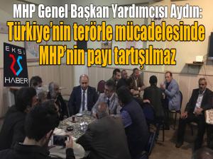 MHP Genel Başkan Yardımcısı Aydın: Türkiyenin bugün ki terörle mücadelesinde MHPnin payı tartışılmaz