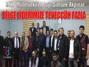 MHP Milletvekili Adayı Şimşek Akpınar; Bilge liderimize teveccüh fazla