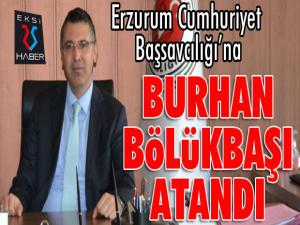 Erzurum Cumhuriyet Başsavcılığına Burhan Bölükbaşı atandı