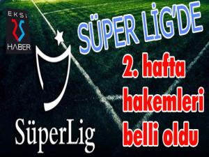 Süper Ligde 2. hafta hakemleri belli oldu