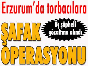 Erzurumda 'torbacılara' şafak operasyonu
