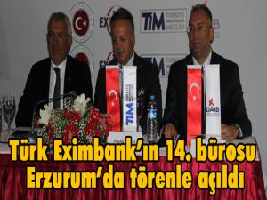 Türk Eximbankın 14. bürosu Erzurumda törenle açıldı