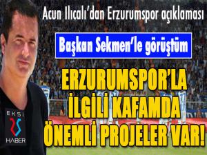 Acun Ilıcalı: Erzurumsporla ilgili kafamda güzel şeyler var.
