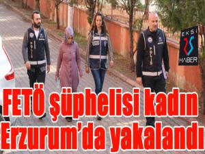FETÖ şüphelisi kadın Erzurumda yakalandı