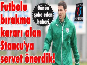 Bir Erzurumspor klasiği... Futbolu bırakma kararı alan Stancu'ya servet önerdik!