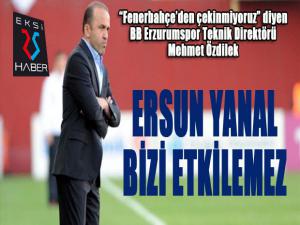 Mehmet Özdilek: Ersun Yanalın Fenerbahçe maçında takımın başında olması bizi etkilemez