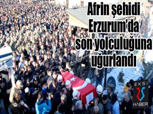 Afrin şehidi Erzurumda son yolculuğuna uğurlandı