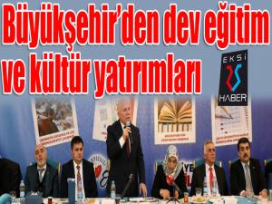 Büyükşehirden dev eğitim ve kültür yatırımları