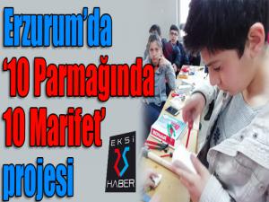Erzurumda 10 Parmağında 10 Marifet projesi