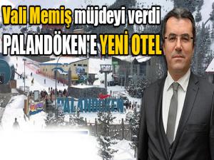 Vali Memiş müjdeyi verdi: Palandökene yeni bir otel yapılıyor