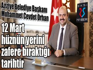 Başkan Orhan: 12 Mart hüznün yerini zafere bıraktığı tarihtir
