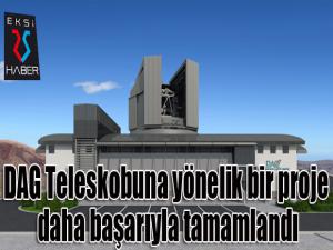 DAG Teleskobuna yönelik bir proje daha başarıyla tamamlandı