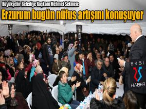 Sekmen: Erzurum bugün nüfus artışını konuşuyor