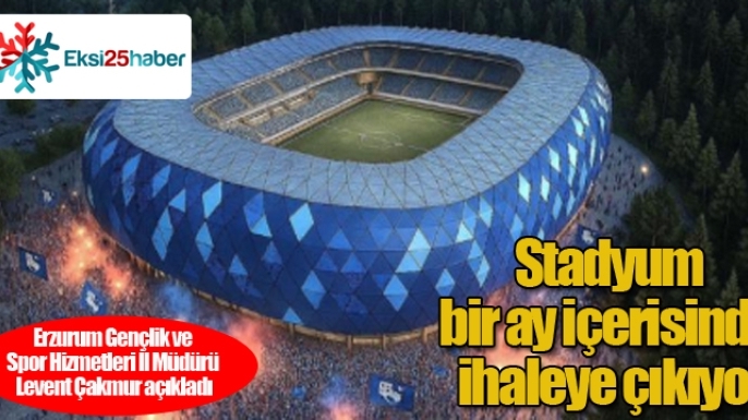Çakmur açıkladı... Stadyum bir ay içerisinde ihaleye çıkıyor...