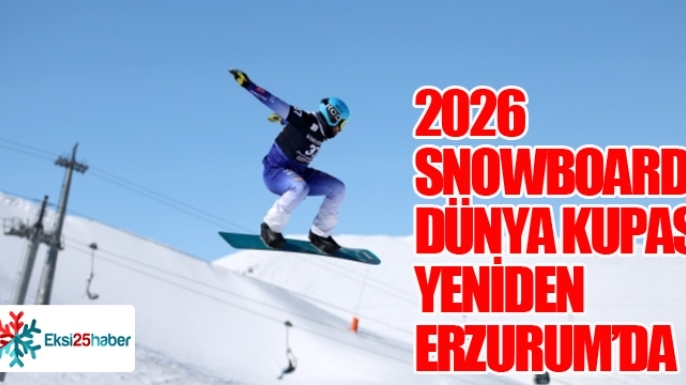 2026 SNOWBOARD DÜNYA KUPASI YENİDEN ERZURUM’DA...
