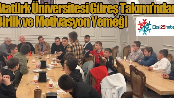 Atatürk Üniversitesi Güreş Takımı’ndan Birlik ve Motivasyon Yemeği